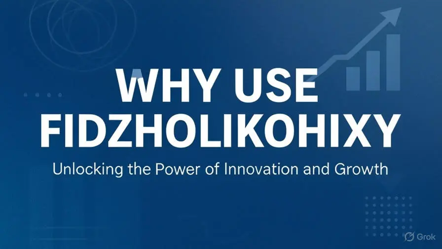 Why Use Fidzholikohixy